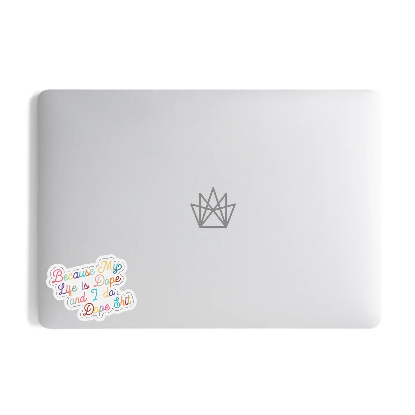BECAUSE MY LIFE IS DOPE AND I DO DOPE SHIT - STICKER