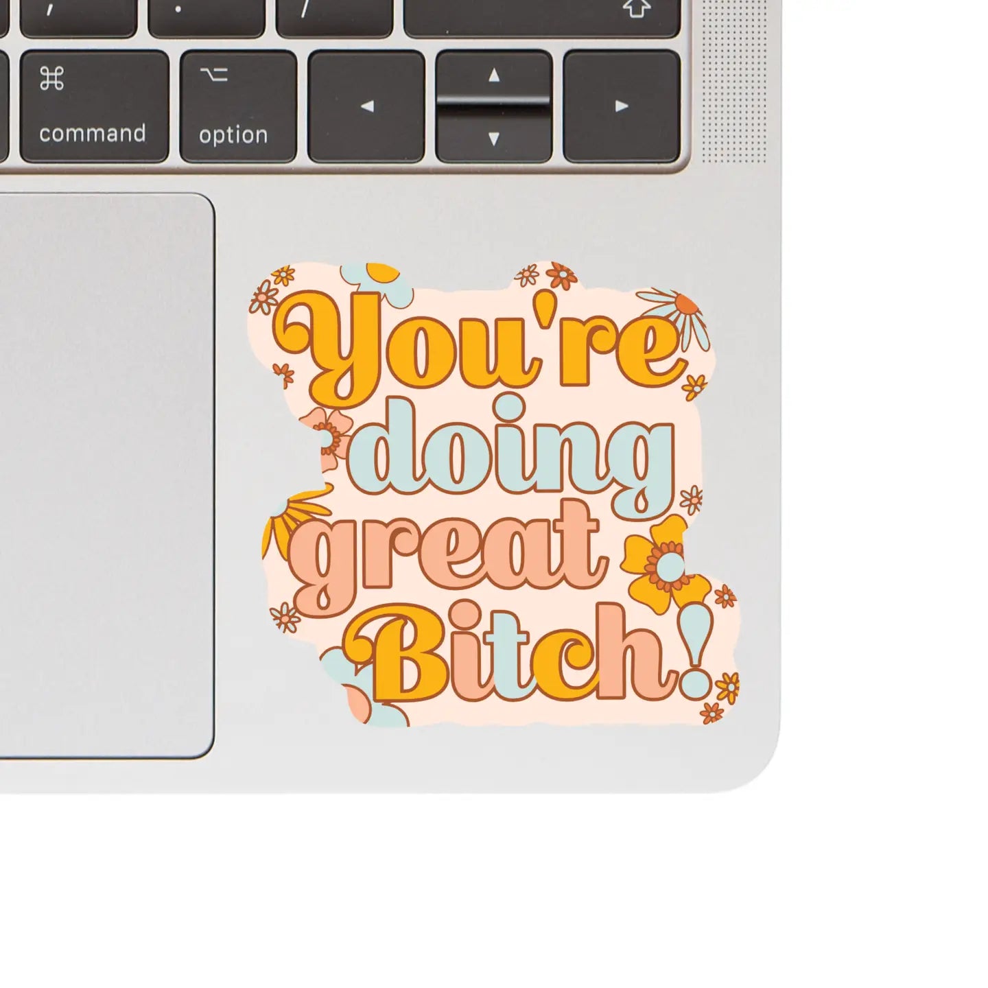 YOU'RE DOING GREAT BITCH! - STICKER
