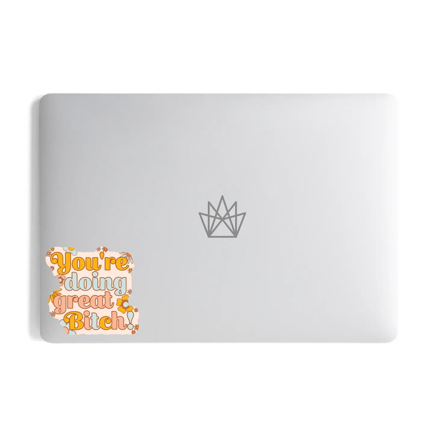YOU'RE DOING GREAT BITCH! - STICKER