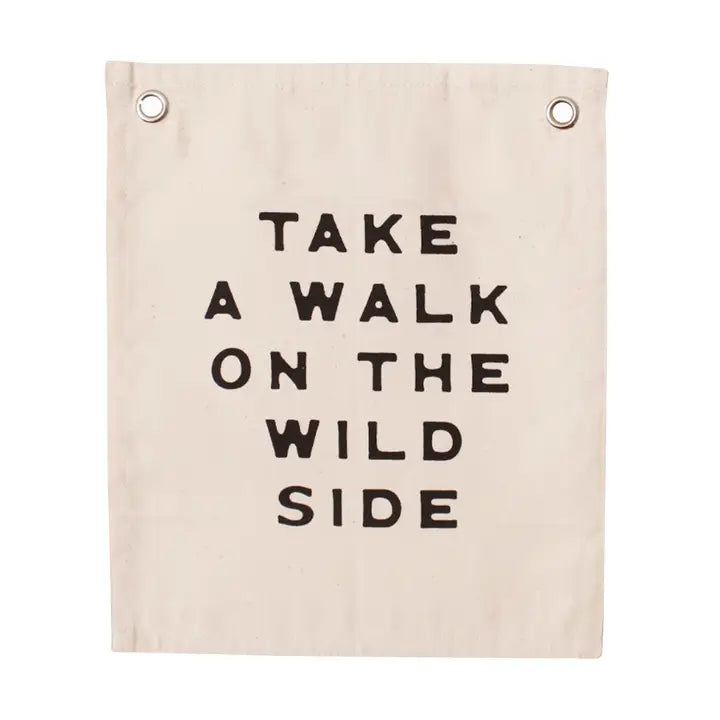 TAKE A WALK ON THE WILD SIDE - CANVAS MINI BANNER