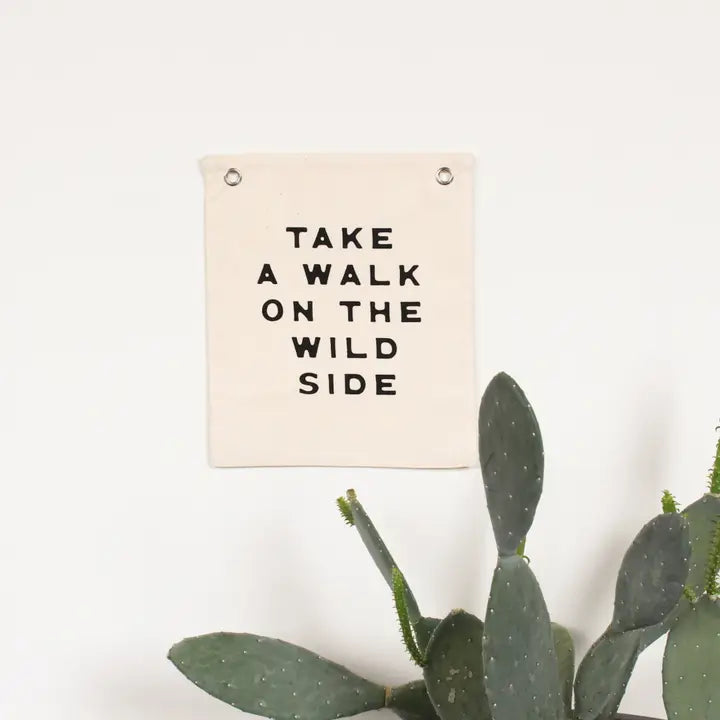 TAKE A WALK ON THE WILD SIDE - CANVAS MINI BANNER