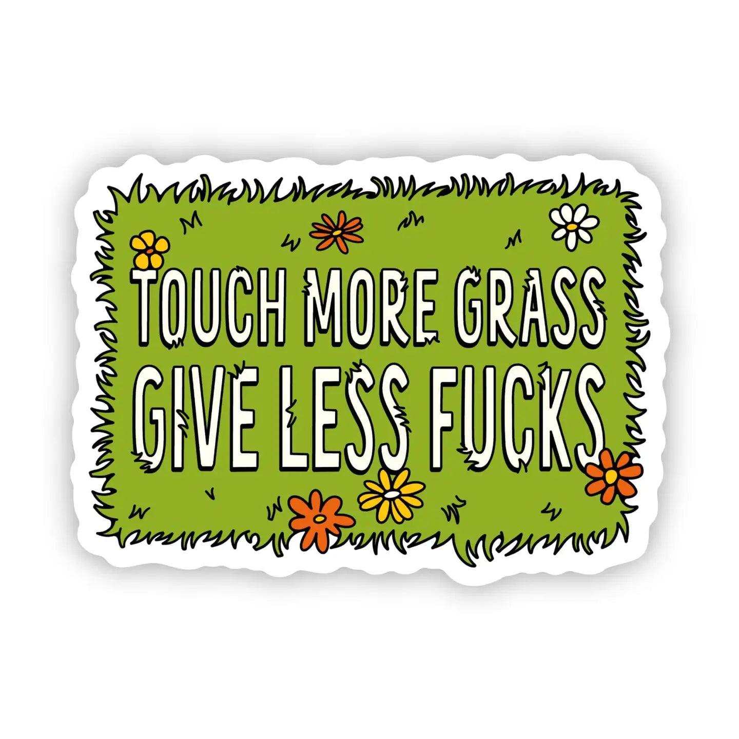 TOUCH MORE GRASS, GIVE LESS FUCKS - STICKER