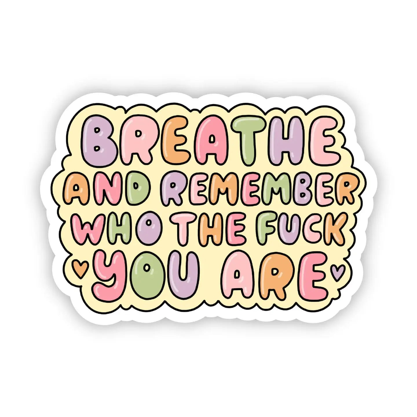 BREATHE AND REMEMBER WHO THE FUCK YOU ARE - STICKER