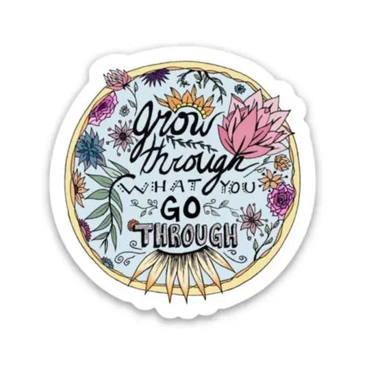 GROW THROUGH WHAT YOU GO THROUGH - STICKER