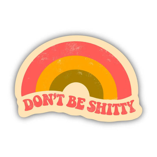 DON'T BE SHITTY RAINBOW - STICKER